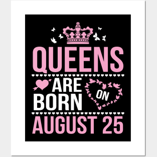 Queens Are Born On August 25 Happy Birthday To Me You Nana Mommy Aunt Sister Wife Daughter Niece Posters and Art